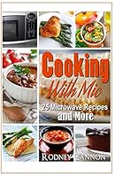 Cooking With Mic, 25 Easy Microwave Recipes and More 1514360357 Book Cover