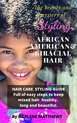 STYLING GUIDE: Hair Care For African American & Biracial Children: Multiracial Hair Care Guide for Parents to Learn the Best Products to Use and More!
