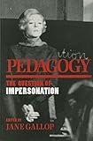 Pedagogy: The Question of Impersonation (Theories of Contemporary Culture)