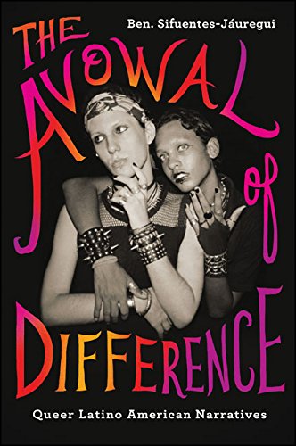 The Avowal of Difference: Queer Latino American Narratives (SUNY series, Genders in the Global South)      Kindle Edition