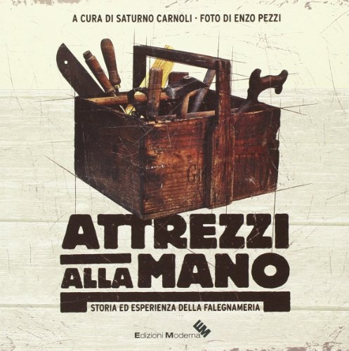 Atrezzi alla mano. Storia ed esperienza della falegnameria: 1