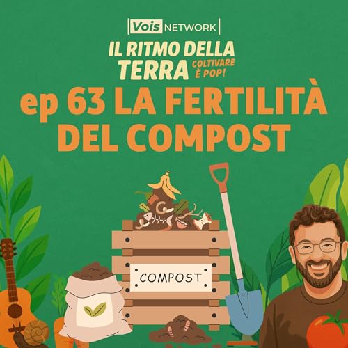 La fertilit&agrave; del compost - ep.63 - Il ritmo della terra, coltivare &egrave; pop!
