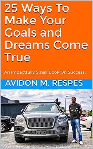 Télécharger 25 Ways To Make Your Goals and Dreams Come True: An Impactfully Small Book On Success. (25 Ways of S PDF