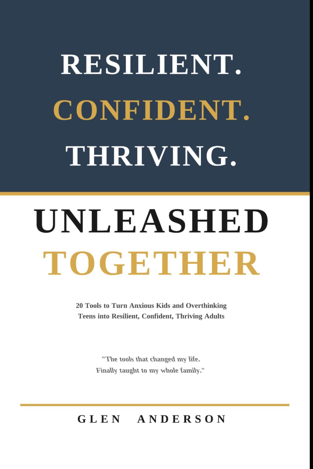 UNLEASHED TOGETHER: 20 Tools to Turn Anxious Kids and Overthinking Teens into Resilient, Confident, Thriving Adults