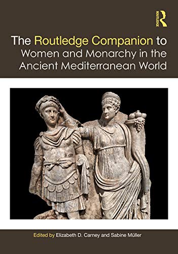 The Routledge Companion to Women and Monarchy in the Ancient Mediterranean World (English Edition)