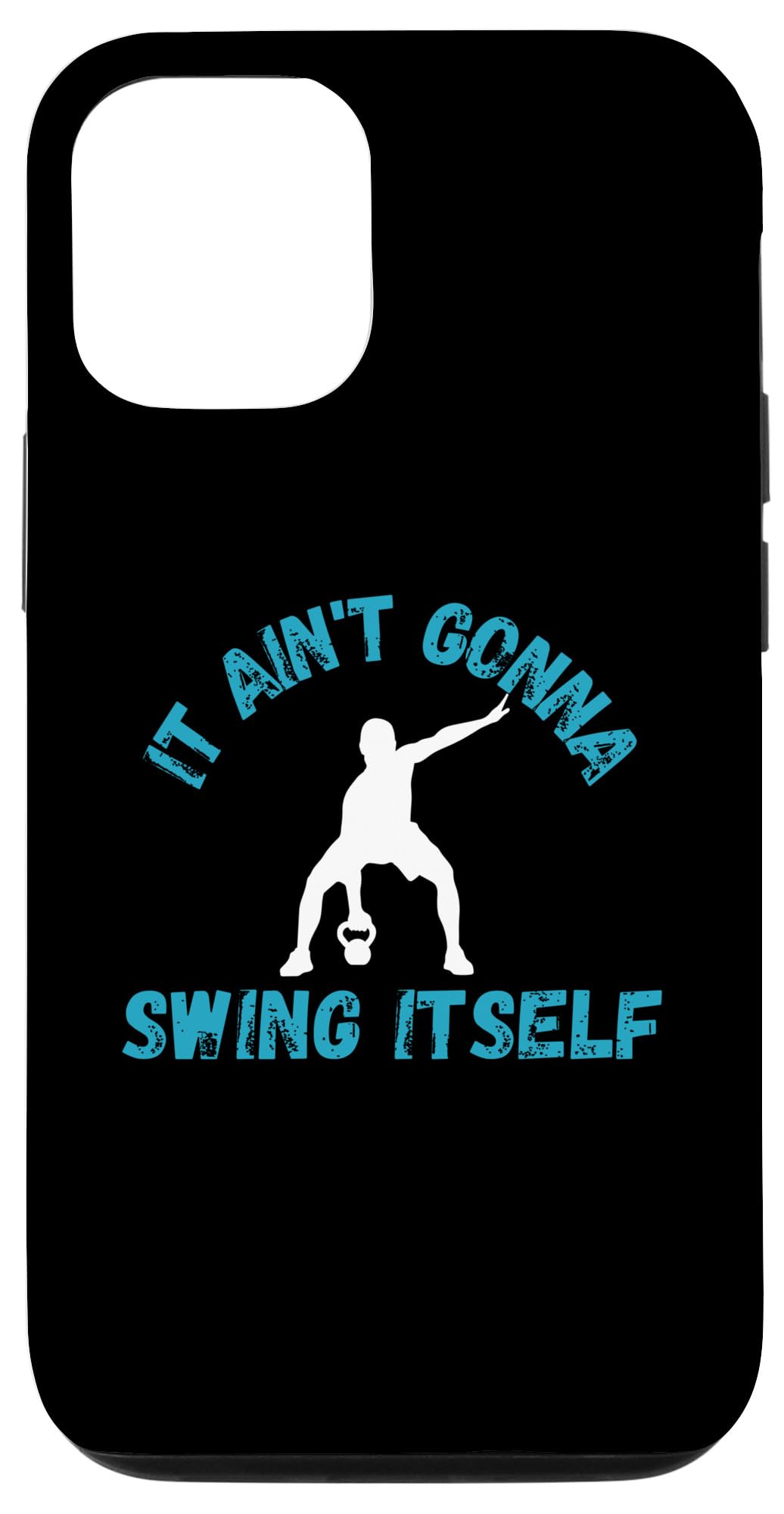 iPhone 13 It Ain't Gonna Swing Itself | Funny Kettlebell Workout Gym Case