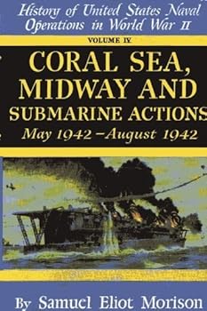 Hardcover Coral Sea, Midway, and Submarine Actions - Volume 4: May 1942- August 1942 (Coral Sea, Midway & Submarine Actions, May 1942-August 1942) by Samuel Eliot Morison (1949-01-30) Book