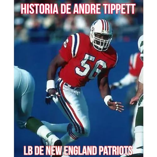 Historia de Adre Tippett Line Backer de los New England Patriots