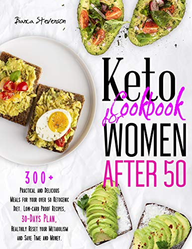 Keto Cookbook for Women After 50: 300+ Practical and Delicious Meals for your Over 50 Ketogenic Diet. Low-Carb Proof Recipes, 30-Days Plan, Healthily Reset your Metabolism and Save Time and Money.