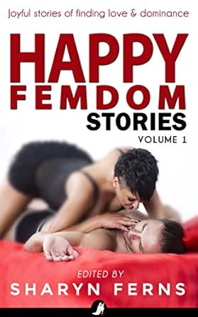 Happy Femdom Stories Volume 1: Joyful stories of finding love &amp; dominance