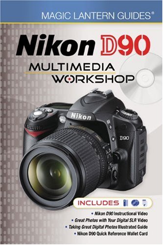 Magic Lantern Guides®: Nikon D90 Multimedia Workshop