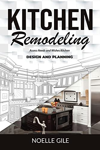 Kitchen REMODELING: Assess Needs and Wishes