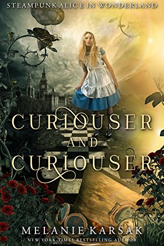 Curiouser and Curiouser: Steampunk Alice in Wonderland (Steampunk Fairy Tales Book 1) by [Melanie Karsak]