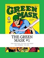 The Green Mask #1: The Original Golden Age Hero - All Stories - No Ads 151470790X Book Cover