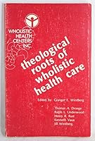 Theological Roots of Wholistic Health Care B000GRJDLO Book Cover