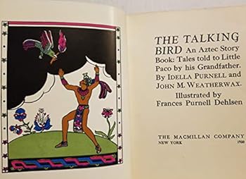 The Talking Bird, an Aztec Story Book: Tales Told to Little Paco By His Grandfather