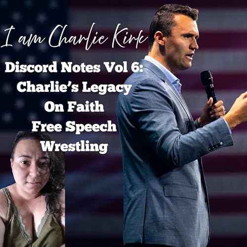 Page de couverture de I Am Charlie Kirk - Discord Notes Vol 6: On Faith, Free Speech, and Wrestling