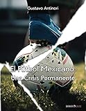 EL FÚTBOL MEXICANO: UNA CRISIS PERMANENTE (Spanish Edition)