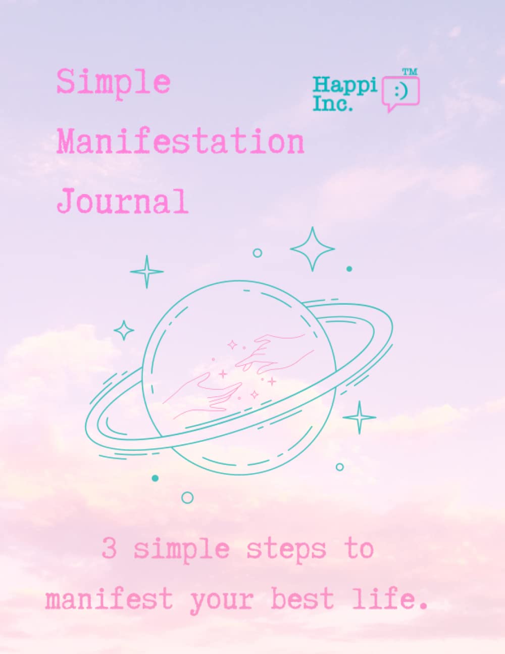 Simple Manifestation Journal: 3 simple steps to manifest your best life