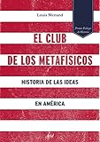 El club de los metafísicos: Historia de las ideas en América (Ariel)