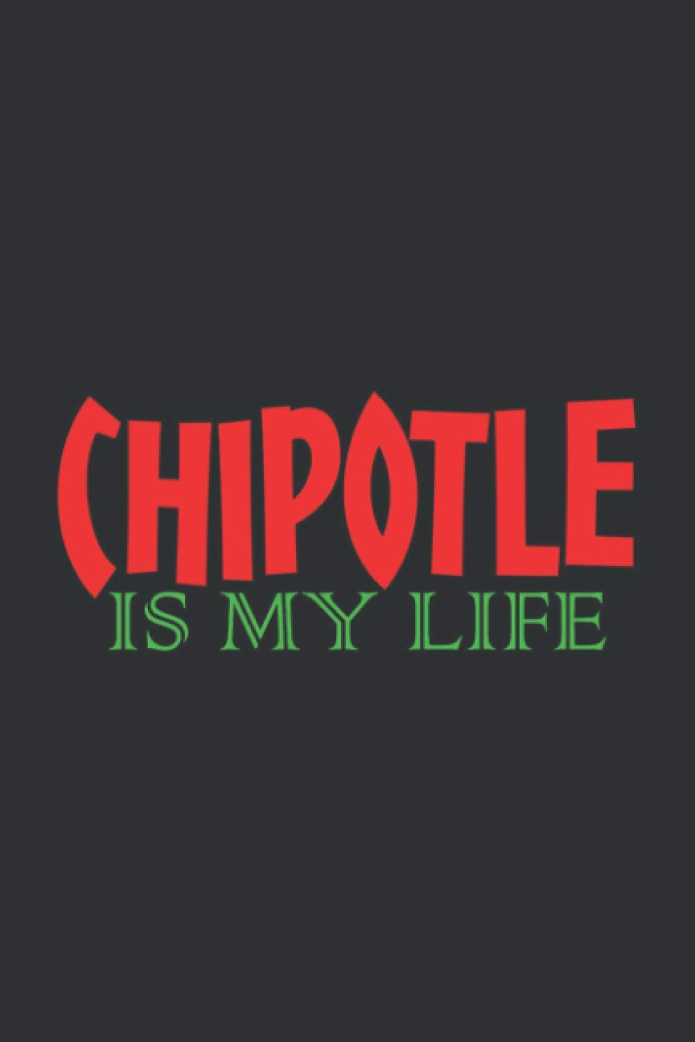 Chipotle Is My Life (Gratitude Journal): The Best Gift For A Taco Lover