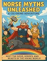 Norse Myths Unleashed: A Coloring Adventure, Meet the Gods, Heroes, and Beasts of the Viking World, For Kids 8-12 (Mythic Realms: Coloring Adventures Through Ancient Worlds) B0F5Q58NBR Book Cover