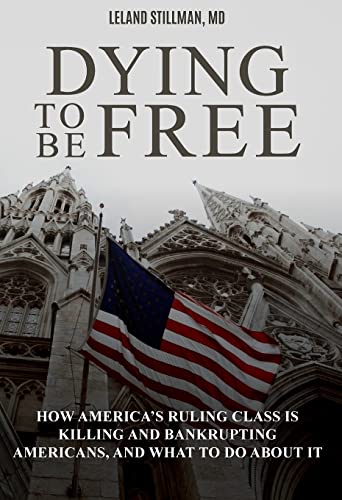 Dying to be Free: How America's Ruling Class Is Killing and Bankrupting Americans, and What to Do About It - image 1