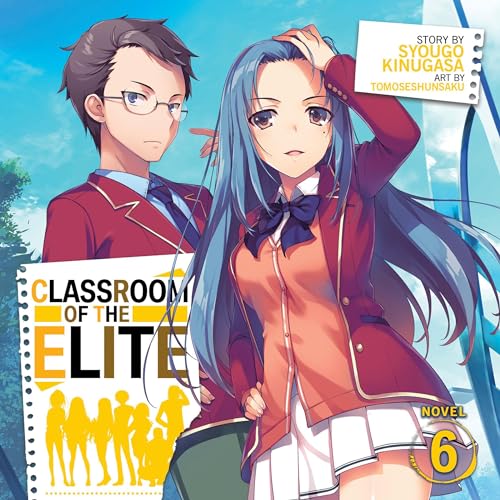 Classroom of the Elite Light Novel, Vol. 6 (Audible Audio Edition) Syougo Kinugasa