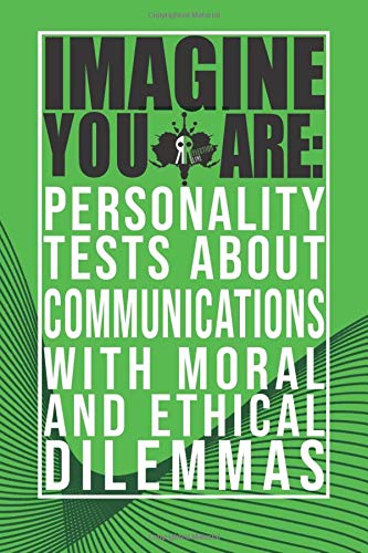 Imagine You Are: Personality Tests about Communications with Moral and Ethical Dilemmas