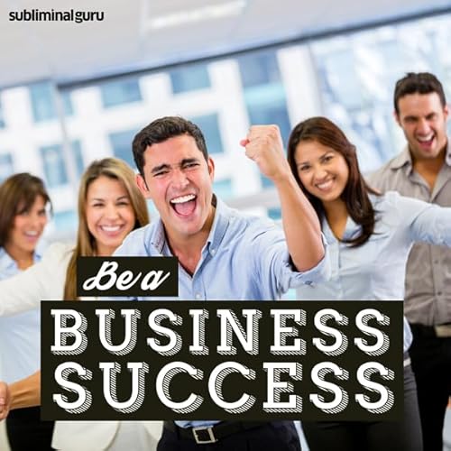 Be a Business Success - Subliminal Messages cover art
