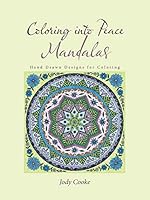 Coloring Into Peace Mandalas: Hand Drawn Designs for Coloring 1504330943 Book Cover