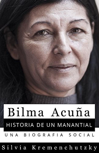 Bilma Acuña. Historia de un manantial: Una biografìa social (Spanish Edition)