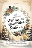 24 besinnliche Weihnachtsgeschichten für Senioren: Herzerwärmende Erzählungen zum Lesen und Vorlesen in Großschrift - tolle Geschenkidee zu Weihnachten für Oma, Opa & Senioren