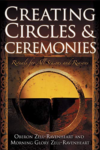 Creating Circles And Ceremonies Pagan Rituals For All Seasons And Reasons Including Rituals 