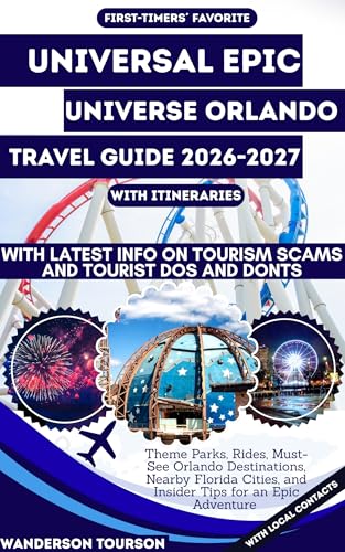 UNIVERSAL EPIC UNIVERSE ORLANDO TRAVEL GUIDE 2026–2027: Theme Parks, Rides, Must-See Orlando Destinations, Nearby Florida Cities, and Insider Tips for ... Careful Explorer Essential Series Book 52)
