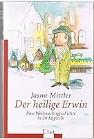 Der heilige Erwin: Eine Weihnachtsgeschichte in 24 Kapiteln (German Edition) 354860689X Book Cover