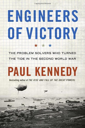 Engineers of Victory: The Problem Solvers Who Turned The Tide in the Second World War Engineers of Victory: The Problem Solvers Who Turned The Tide in the Second World War