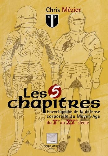 Les 5 chapitres: Encyclopédie de la défense corporelle au Moyen Age, du Ve au XVe siècle