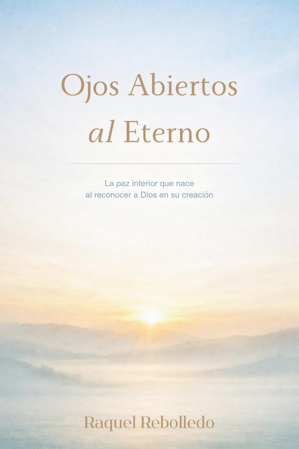 Ojos Abiertos al Eterno: La paz interior que nace al reconocer a Dios en su creación
