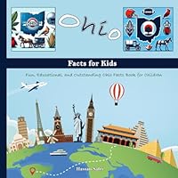 Ohio Facts for Kids: Fun, Educational, and Outstanding Ohio Facts Book for Children (US State History, Geography, Wildlife, Culture, and More) B0D9FNHTF5 Book Cover