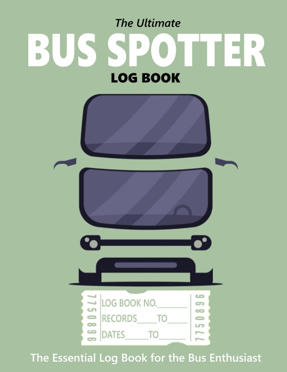 The Ultimate Bus Spotter Log Book: The Essential Log Book for the Bus Enthusiast. Record Details of over 300 Buses or Coaches