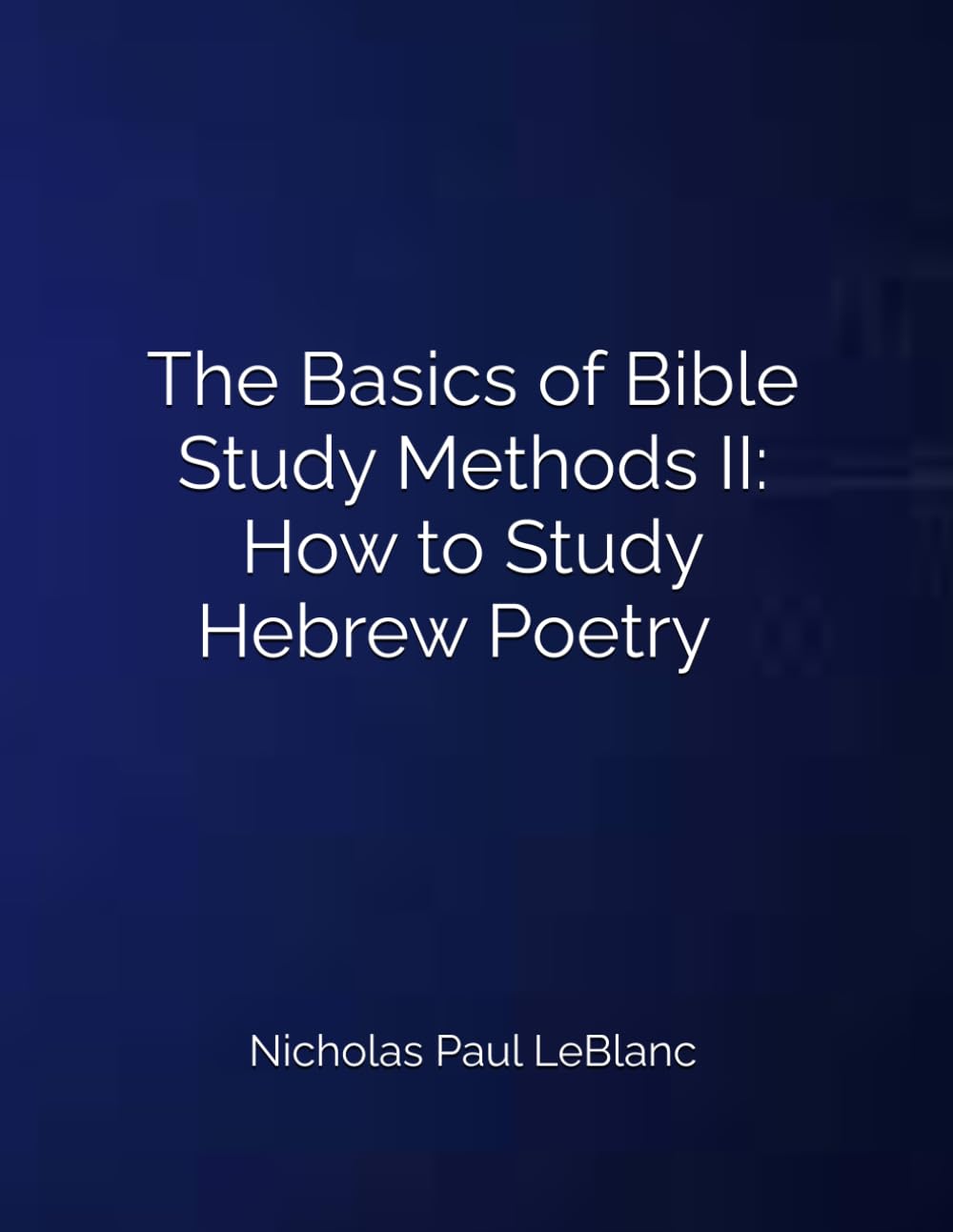The Basics of Bible Study Methods II: How to Study Hebrew Poetry