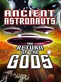 Ancient Astronauts: The Return of The Gods