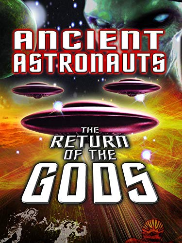 Ancient Astronauts: The Return of The Gods