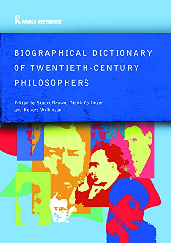 Biographical Dictionary of Twentieth-Century Philosophers (Routledge World Reference)