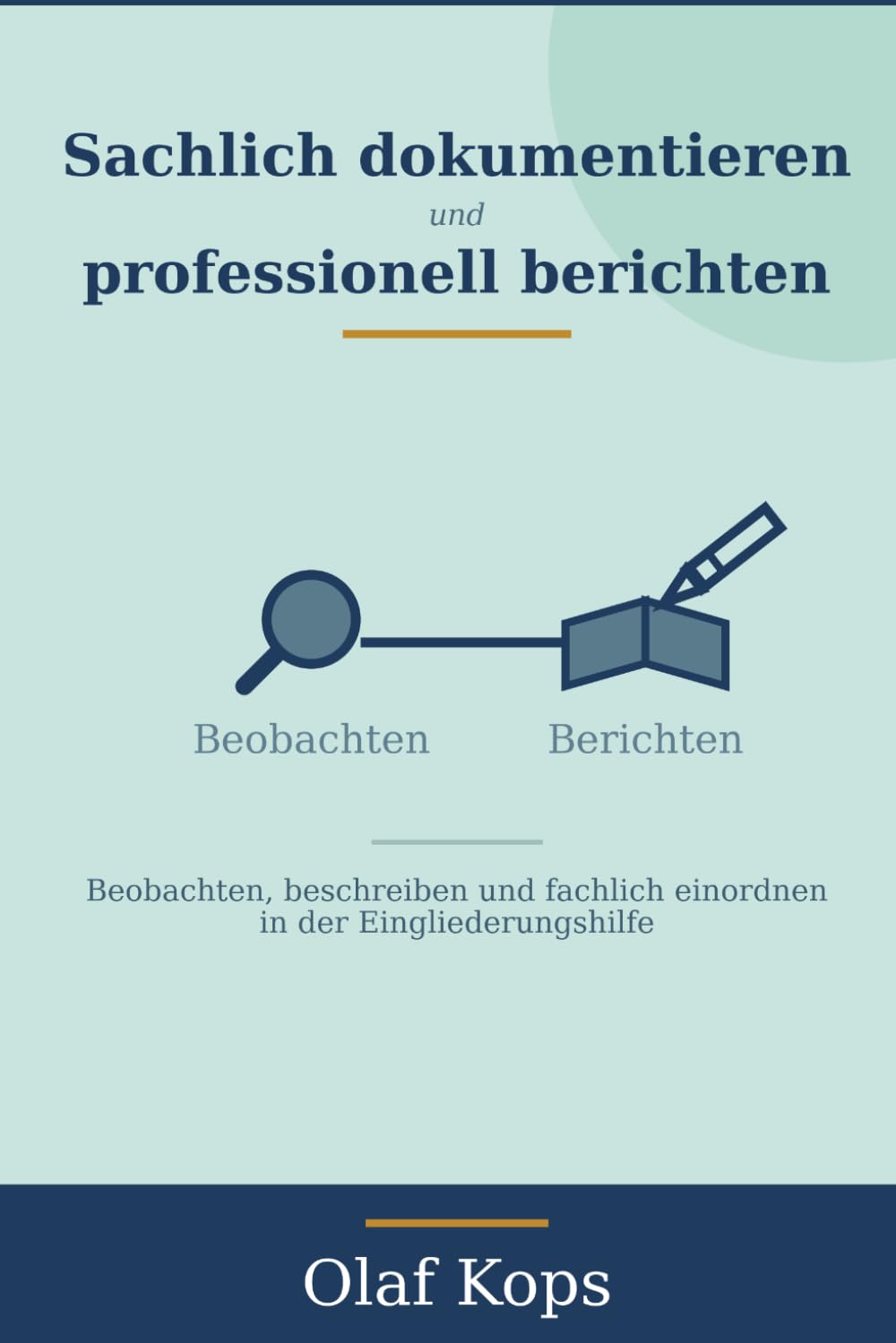 Sachlich dokumentieren, professionell berichten: Sachverhalte in der Eingliederungshilfe beobachten, beschreiben und fachlich einordnen
