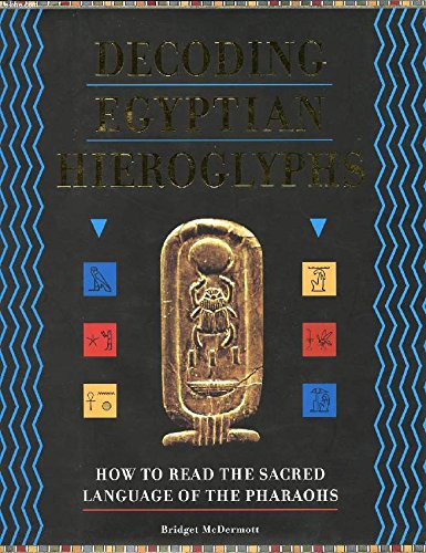 Decoding Egyptian Hieroglyphs: How to Read the Sacred Language of the ...