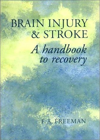 Brain Injury & Stroke : A handbook to recovery: Freeman, Dr. E. A ...