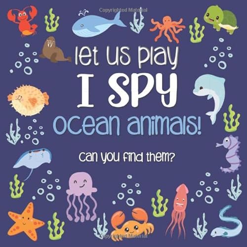 Let Us Play I Spy Ocean Animals!: A Fun Picture Guessing Game Book for Kids Ages 2-5 Year Old's | Sea Creatures Theme