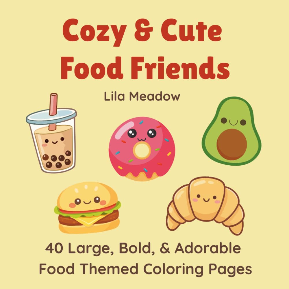 Cozy & Cute Food Friends: 40 Large, Bold, & Adorable Kawaii Food Themed Coloring Pages